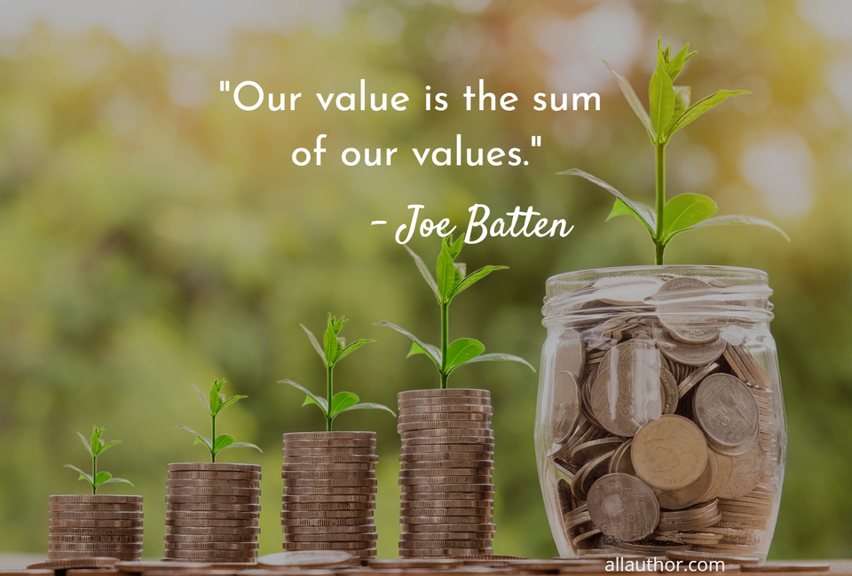 Our value is the sum of our values. - Quote