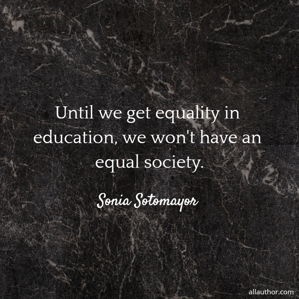 until we get equality in education we wont have an equal society...