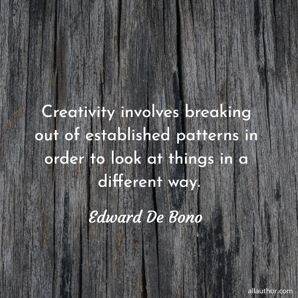 creativity involves breaking out of established patterns in order to look at things in a...