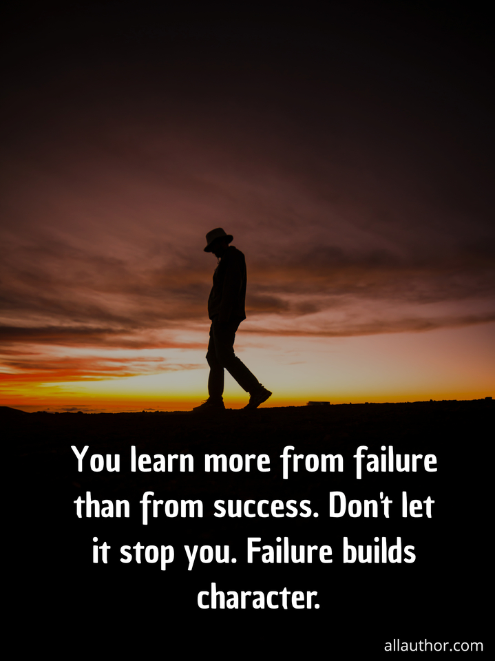 you learn more from failure than from success dont let it stop you failure builds...