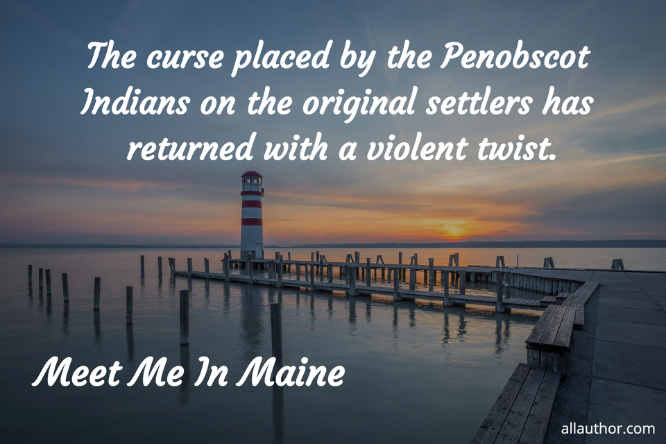 the curse placed by the penobscot indians on the original settlers has returned with a...