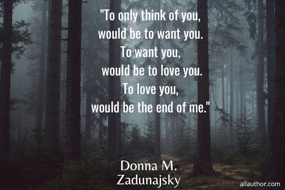 to only think of you would be to want you to want you would be to love you to love...