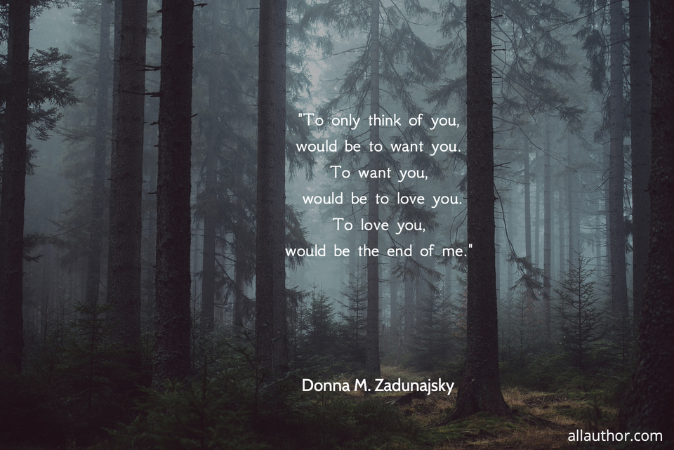 to only think of you would be to want you to want you would be to love you to love...
