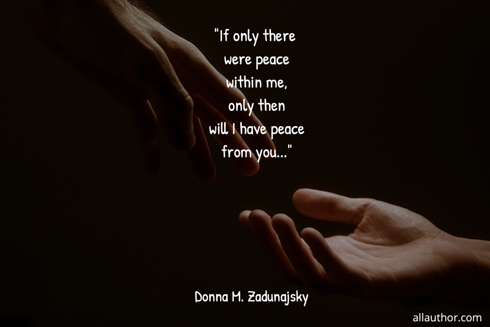 if only there were peace within me only then will i have peace from you...