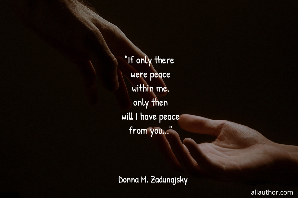 if only there were peace within me only then will i have peace from you...