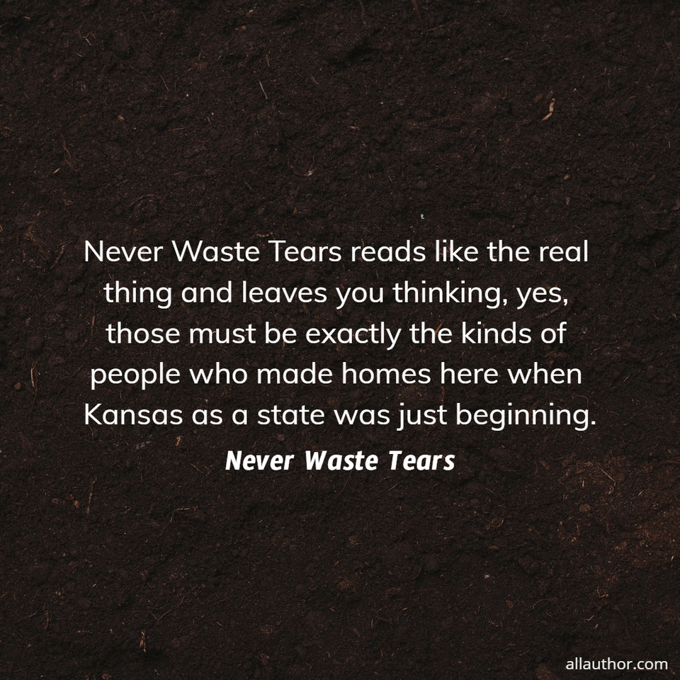 never waste tears reads like the real thing and leaves you thinking yes those must be...