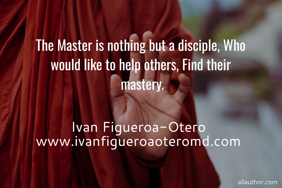 the master is nothing but a disciple who would like to help others find their mastery ...