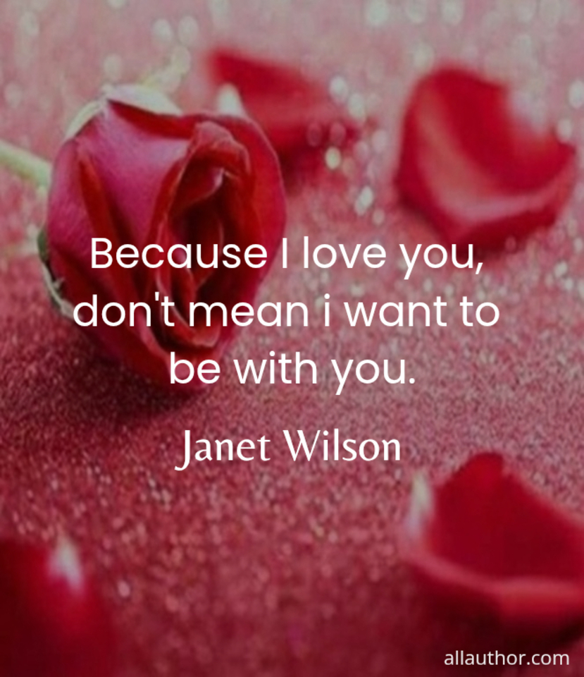 because i love you dont mean i want to be with you ...