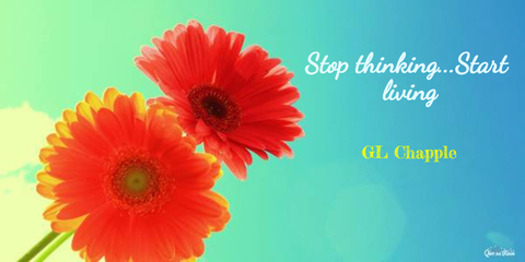 stop thinkingstart living...