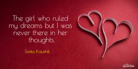 the girl who ruled my dreams but i was never there in her thoughts...