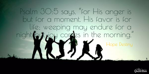 psalm 305 says for his anger is but for a moment his favor is for life weeping may...