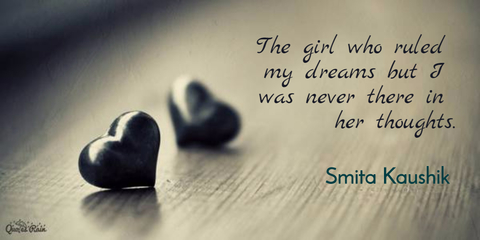 the girl who ruled my dreams but i was never there in her thoughts...