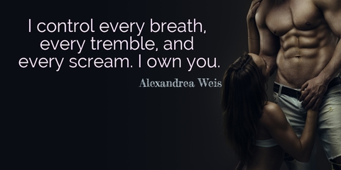 i control every breath every tremble and every scream i own you...