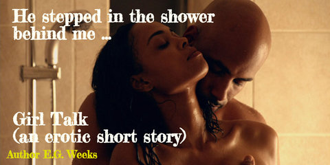 he stepped in the shower behind me...
