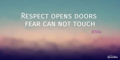 respect opens doors fear can not touch...