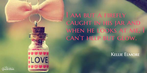 i am but a firefly caught in his jar and when he looks at me i cant help but glow...