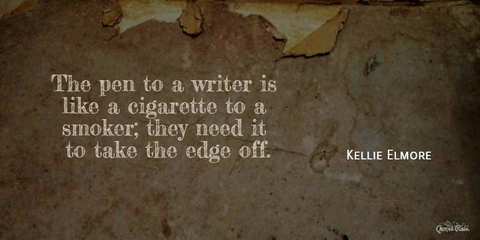 the pen to a writer is like a cigarette to a smoker they need it to take the edge off...