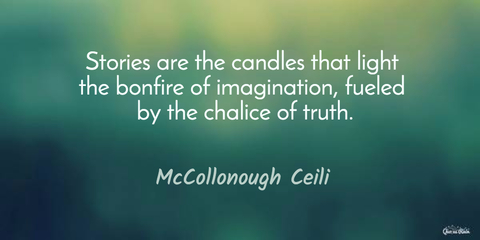 stories are the candles that light the bonfire of imagination fueled by the chalice of...