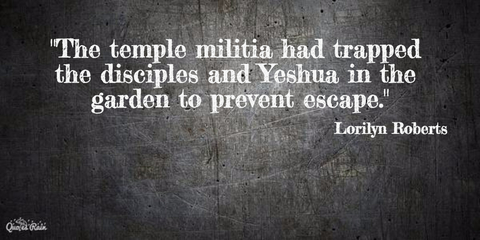 the temple militia had trapped the disciples and yeshua in the garden to prevent...