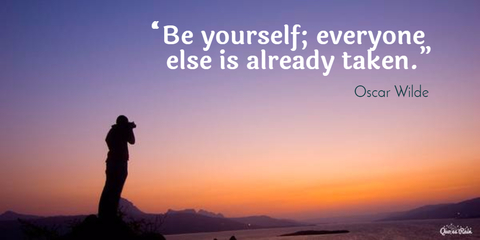 be yourself everyone else is already taken...