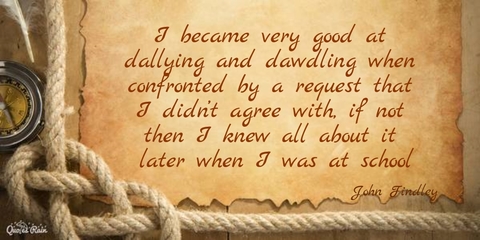 i became very good at dallying and dawdling when confronted by a request that i didnt...