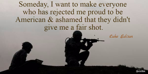 someday i want to make everyone who has rejected me proud to be american ashamed that...