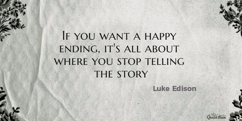 if you want a happy ending its all about where you stop telling the story...