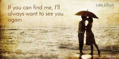 if you can find me ill always want to see you again...