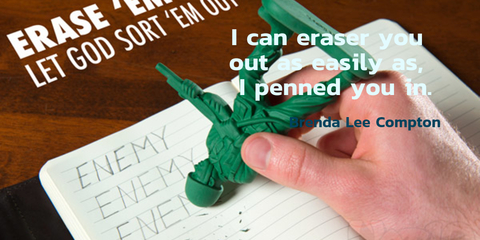 i can eraser you out as easily as i penned you in...
