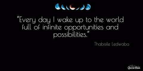 every day i wake up to the world full of infinite opportunities and possibilities...