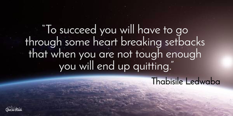 to succeed you will have to go through some heart breaking setbacks that when you are...