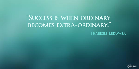 success is when ordinary becomes extraordinary...