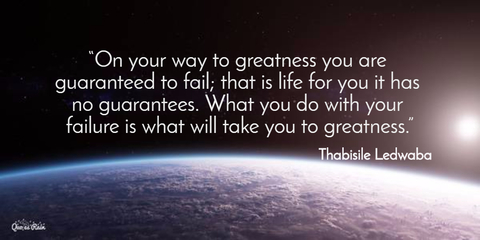 on your way to greatness you are guaranteed to fail that is life for you it has no...