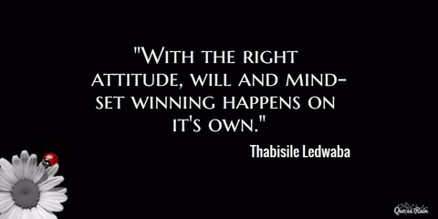 with the right attitude will and mindset winning happens on its own...