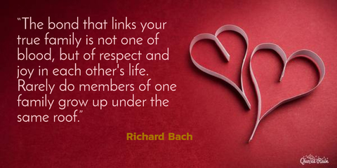 the bond that links your true family is not one of blood but of respect and joy in...