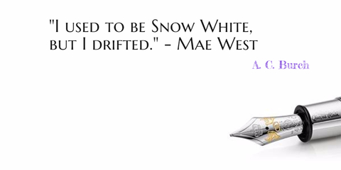 i used to be snow white but i drifted mae west...