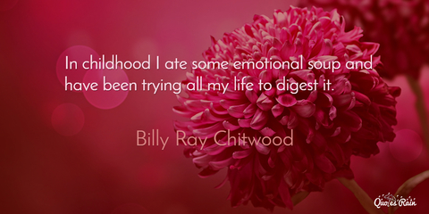 in childhood i ate some emotional soup and have been trying all my life to digest it...