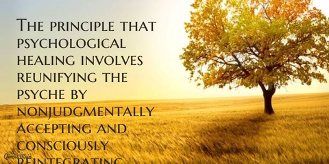 the principle that psychological healing involves reunifying the psyche by...