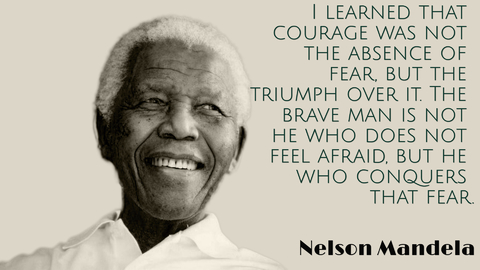 i learned that courage was not the absence of fear but the triumph over it the brave...