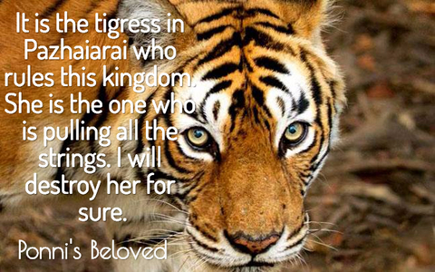 it is the tigress in pazhaiarai who rules this kingdom she is the one who is pulling all...