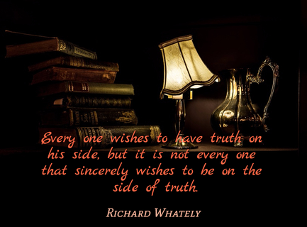 every one wishes to have truth on his side but it is not every one that sincerely wishes...