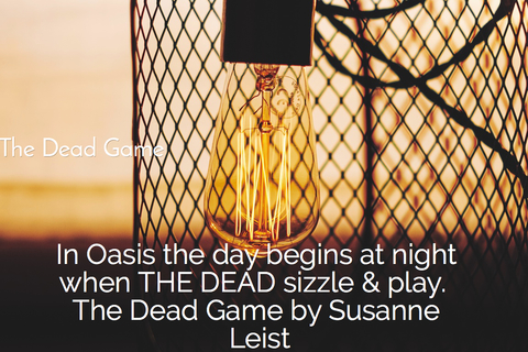 in oasis the day begins at night when the dead sizzle play the dead game by susanne...
