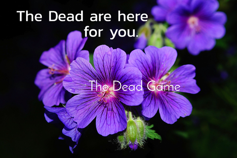 the dead are here for you...