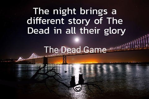 the night brings a different story of the dead in all their glory...