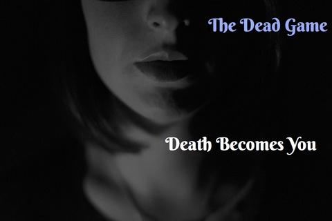 death becomes you...