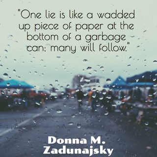 one lie is like a wadded up piece of paper at the bottom of a garbage can many will...