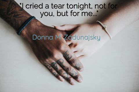 i cried a tear tonight not for you but for me...