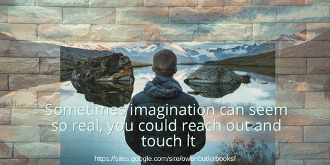 sometimes imagination can seem so real you could reach out and touch it...