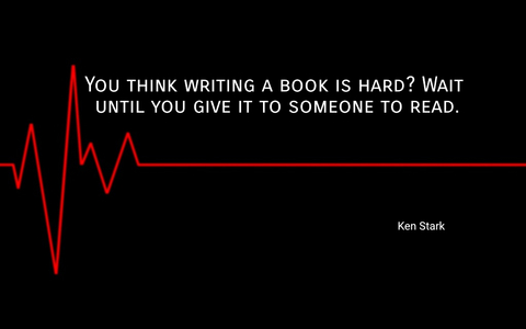 you think writing a book is hard wait until you give it to someone to read...