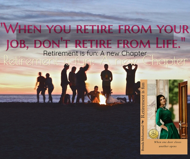 when you retire from your job dont retire from life...
